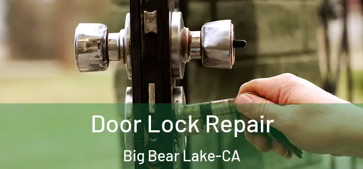  Door Lock Repair Big Bear Lake-CA