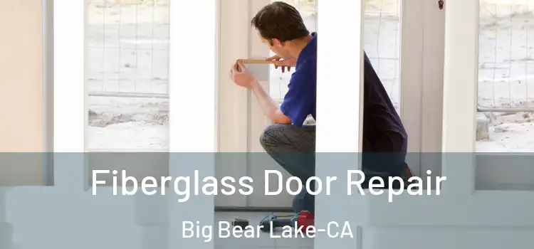  Fiberglass Door Repair Big Bear Lake-CA