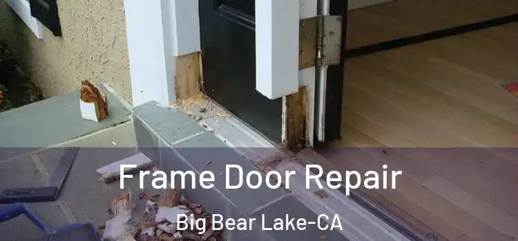  Frame Door Repair Big Bear Lake-CA
