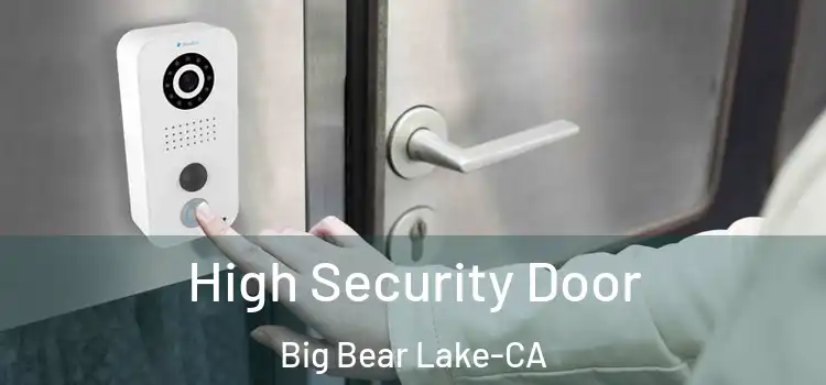 High Security Door Big Bear Lake-CA