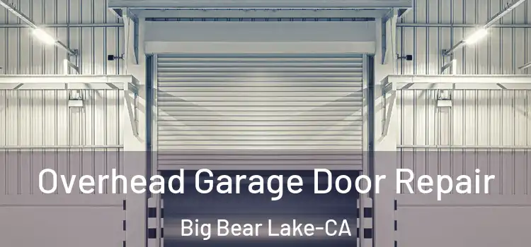  Overhead Garage Door Repair Big Bear Lake-CA