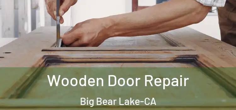  Wooden Door Repair Big Bear Lake-CA